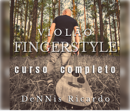 Violão Fingerstyle Curso Completo com Dennis Ricardo